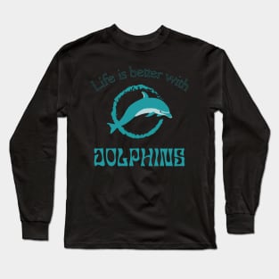 Life is better with Dolphins | Dolphin lover gift Long Sleeve T-Shirt